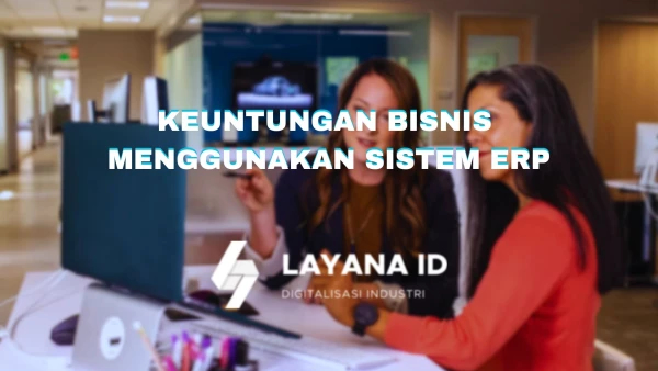 Keuntungan Bisnis Menggunakan Sistem ERP