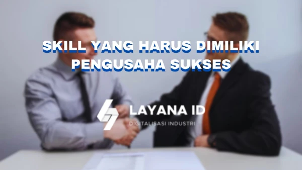 Skill Yang Harus Dimiliki Pengusaha Sukses