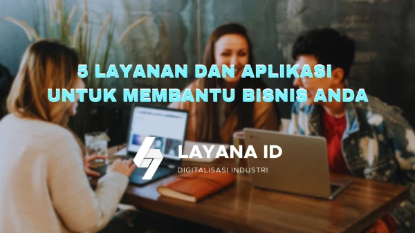 5 Layanan dan Aplikasi Untuk Membantu Bisnis Anda