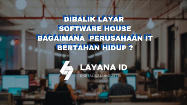 Dibalik Layar Software House, Perusahaan IT Bagaimana Bertahan Hidup