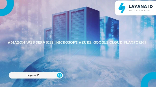 PERBANDINGAN PENYEDIA CLOUD: AWS, AZURE, GOOGLE CLOUD